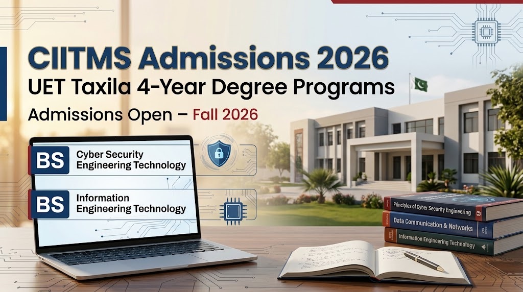 CIITMS Admissions 2026 UET Taxila 4-Year Degree Programs